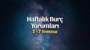 1- 7  Temmuz 2019, Haftalık Burçlar