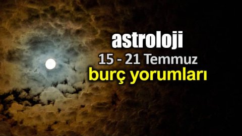 15-21 Temmuz 2019 haftası Haftalık Burç Yorumları